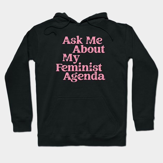 Ask Me About My Feminist Agenda Hoodie by Pridish